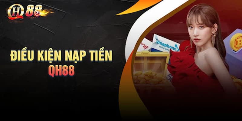 Nạp tiền QH88: Cách chuyển tiền vào tài khoản game đơn giản 5 Điều kiện cần thiết để nạp tiền QH88 luôn thành công