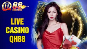 Live Casino QH88: Đẳng cấp sòng bài châu Á giải trí cực đỉnh 4 Live casino QH88