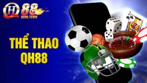 Thể thao QH88: Trang web chơi cá cược bóng đá uy tín số 1 2 Thể thao QH88