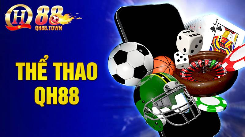 Thể thao QH88: Trang web chơi cá cược bóng đá uy tín số 1 1 Thể thao QH88